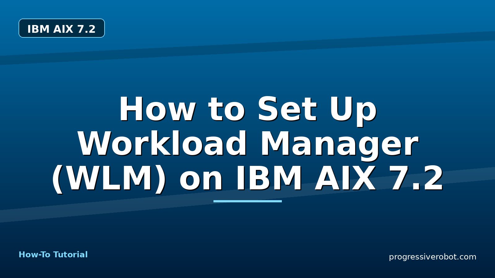 How to Set Up Workload Manager (WLM) on IBM AIX 7.2 — step-by-step IBM AIX 7.2 tutorial on Progressive Robot