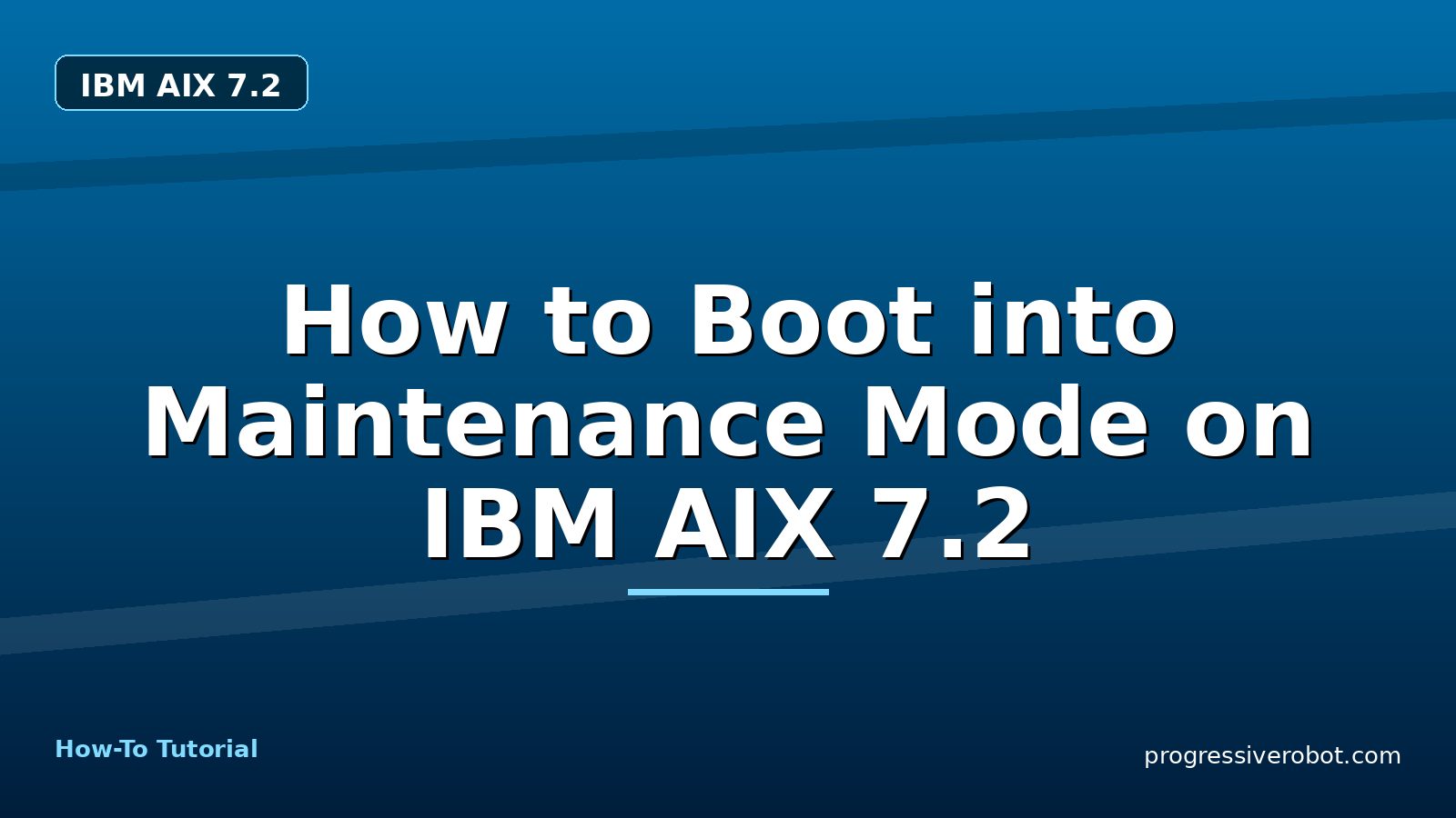 How to Boot into Maintenance Mode on IBM AIX 7.2 — step-by-step IBM AIX 7.2 tutorial on Progressive Robot