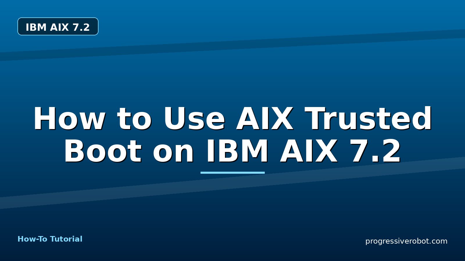 How to Use AIX Trusted Boot on IBM AIX 7.2 — step-by-step IBM AIX 7.2 tutorial on Progressive Robot