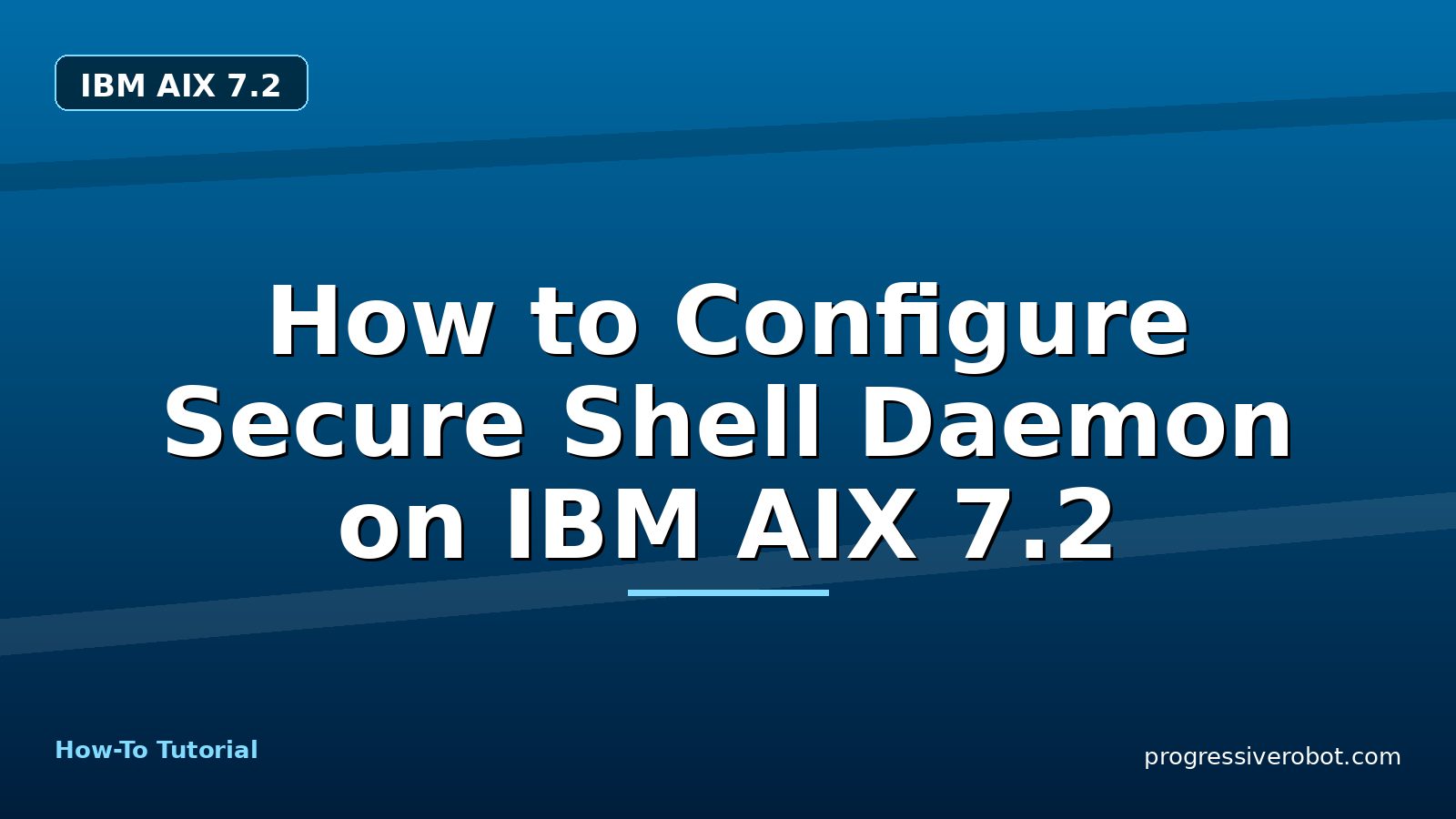 How to Configure Secure Shell Daemon on IBM AIX 7.2 — step-by-step IBM AIX 7.2 tutorial on Progressive Robot
