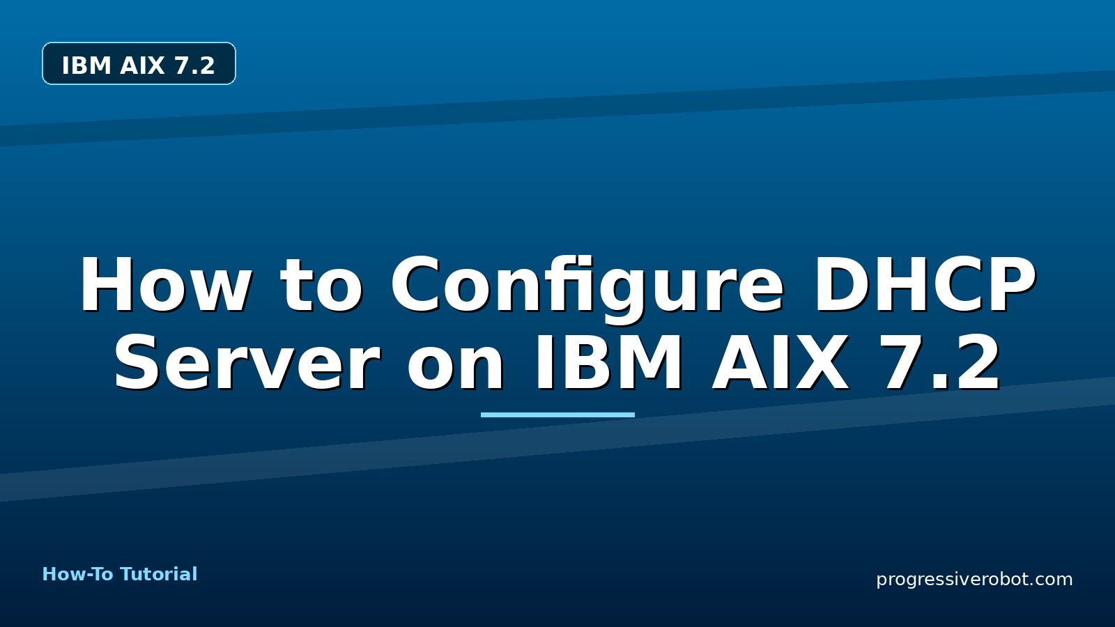 How to Configure DHCP Server on IBM AIX 7.2 — step-by-step IBM AIX 7.2 tutorial on Progressive Robot