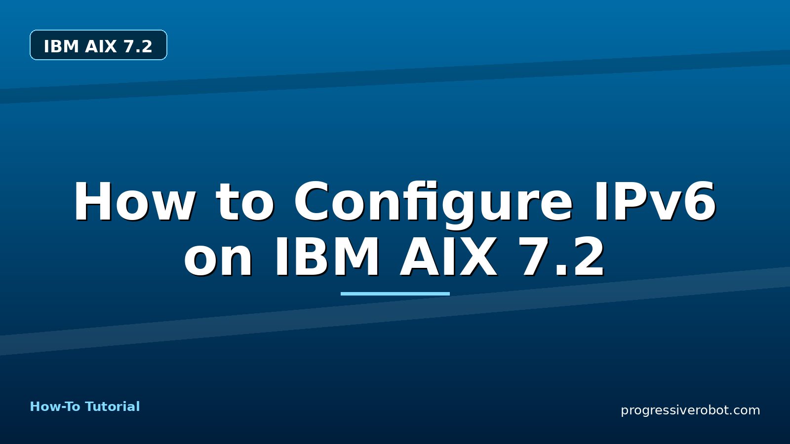 How to Configure IPv6 on IBM AIX 7.2 — step-by-step IBM AIX 7.2 tutorial on Progressive Robot