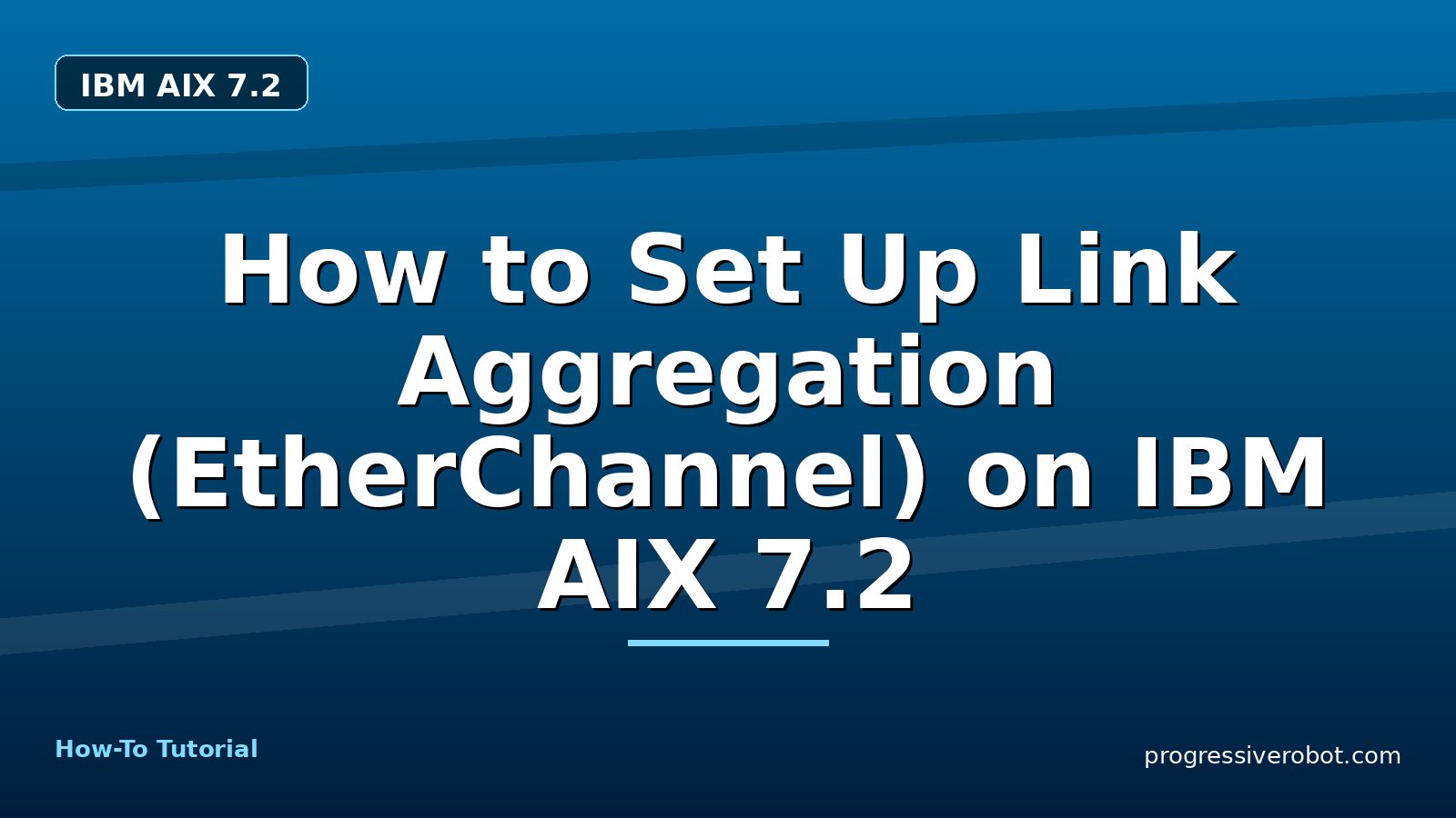 How to Set Up Link Aggregation (EtherChannel) on IBM AIX 7.2 — step-by-step IBM AIX 7.2 tutorial on Progressive Robot