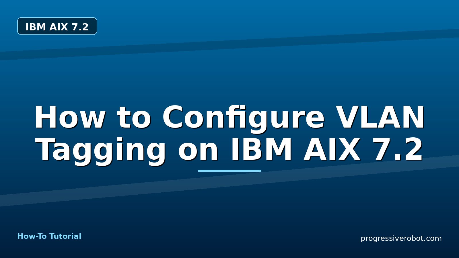 How to Configure VLAN Tagging on IBM AIX 7.2 — step-by-step IBM AIX 7.2 tutorial on Progressive Robot