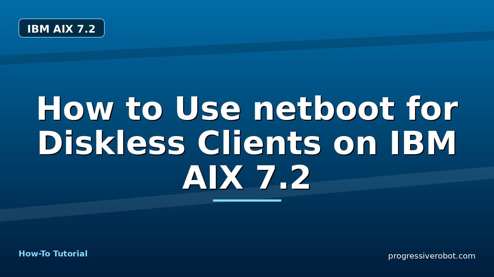 How to Use netboot for Diskless Clients on IBM AIX 7.2 — step-by-step IBM AIX 7.2 tutorial on Progressive Robot