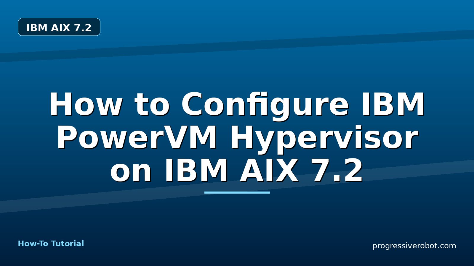 How to Configure IBM PowerVM Hypervisor on IBM AIX 7.2 — step-by-step IBM AIX 7.2 tutorial on Progressive Robot