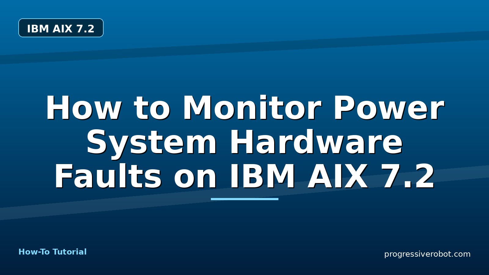 How to Monitor Power System Hardware Faults on IBM AIX 7.2 — step-by-step IBM AIX 7.2 tutorial on Progressive Robot