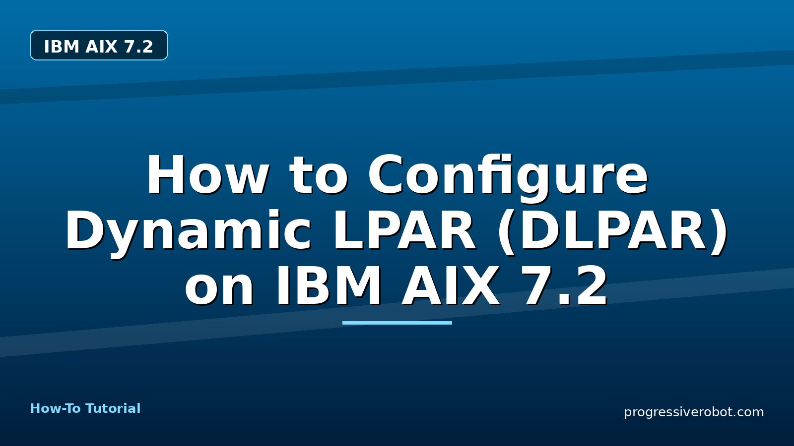 How to Configure Dynamic LPAR (DLPAR) on IBM AIX 7.2 — step-by-step IBM AIX 7.2 tutorial on Progressive Robot