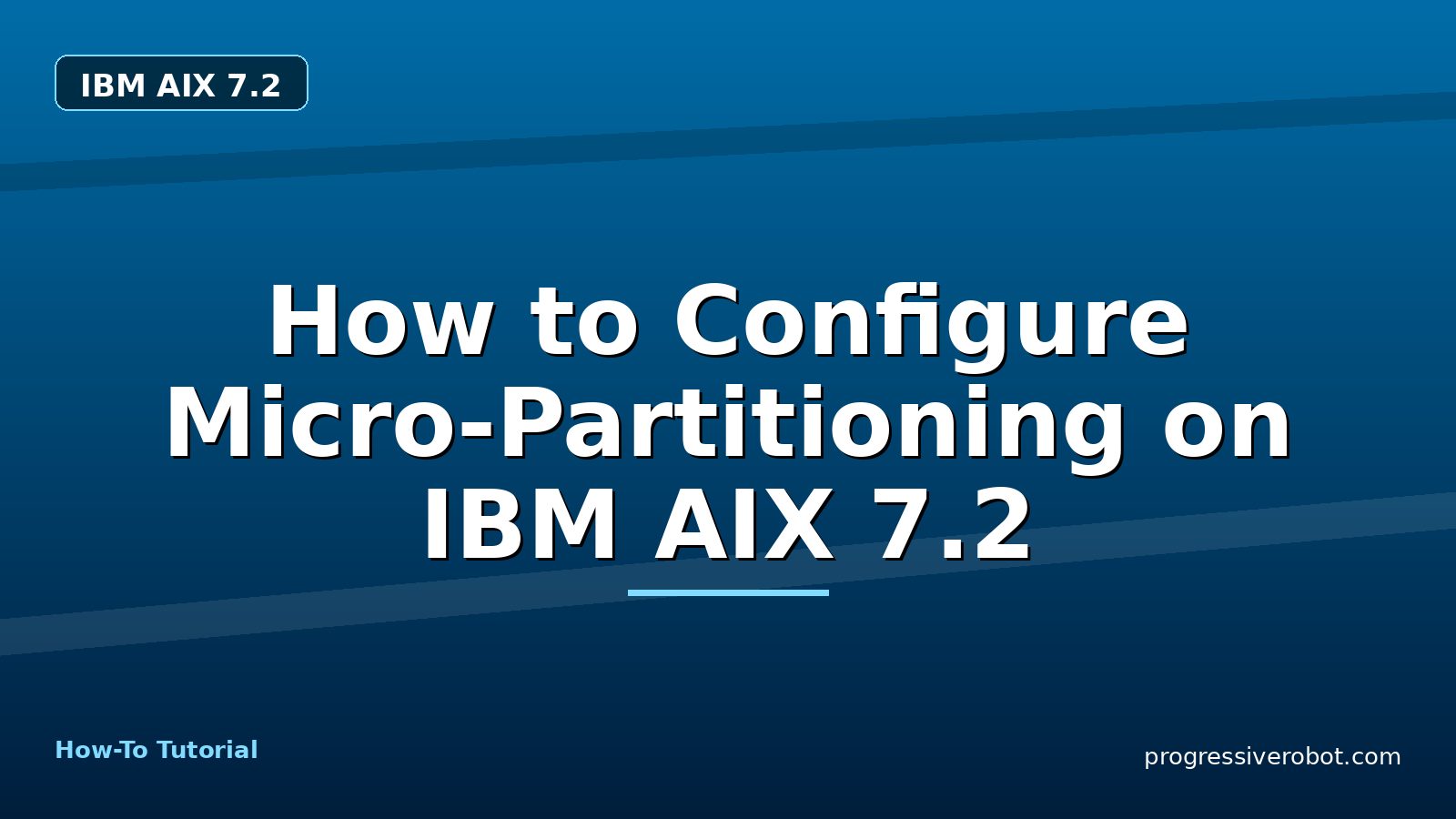 How to Configure Micro-Partitioning on IBM AIX 7.2 — step-by-step IBM AIX 7.2 tutorial on Progressive Robot