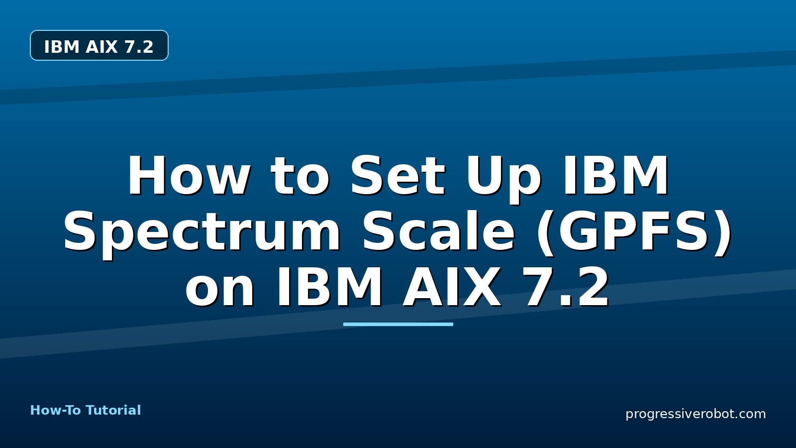 How to Set Up IBM Spectrum Scale (GPFS) on IBM AIX 7.2 — step-by-step IBM AIX 7.2 tutorial on Progressive Robot