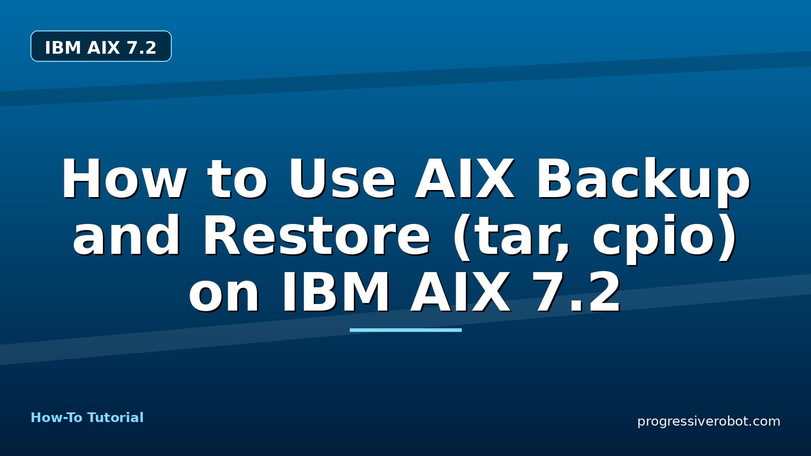 How to Use AIX Backup and Restore (tar, cpio) on IBM AIX 7.2 — step-by-step IBM AIX 7.2 tutorial on Progressive Robot
