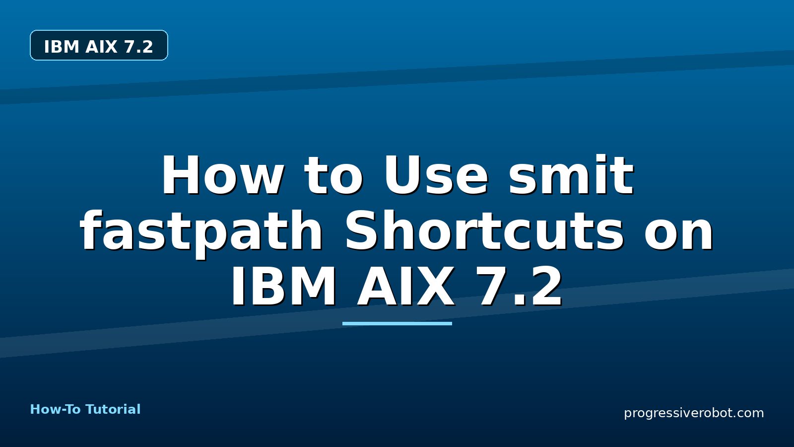 How to Use smit fastpath Shortcuts on IBM AIX 7.2 — step-by-step IBM AIX 7.2 tutorial on Progressive Robot