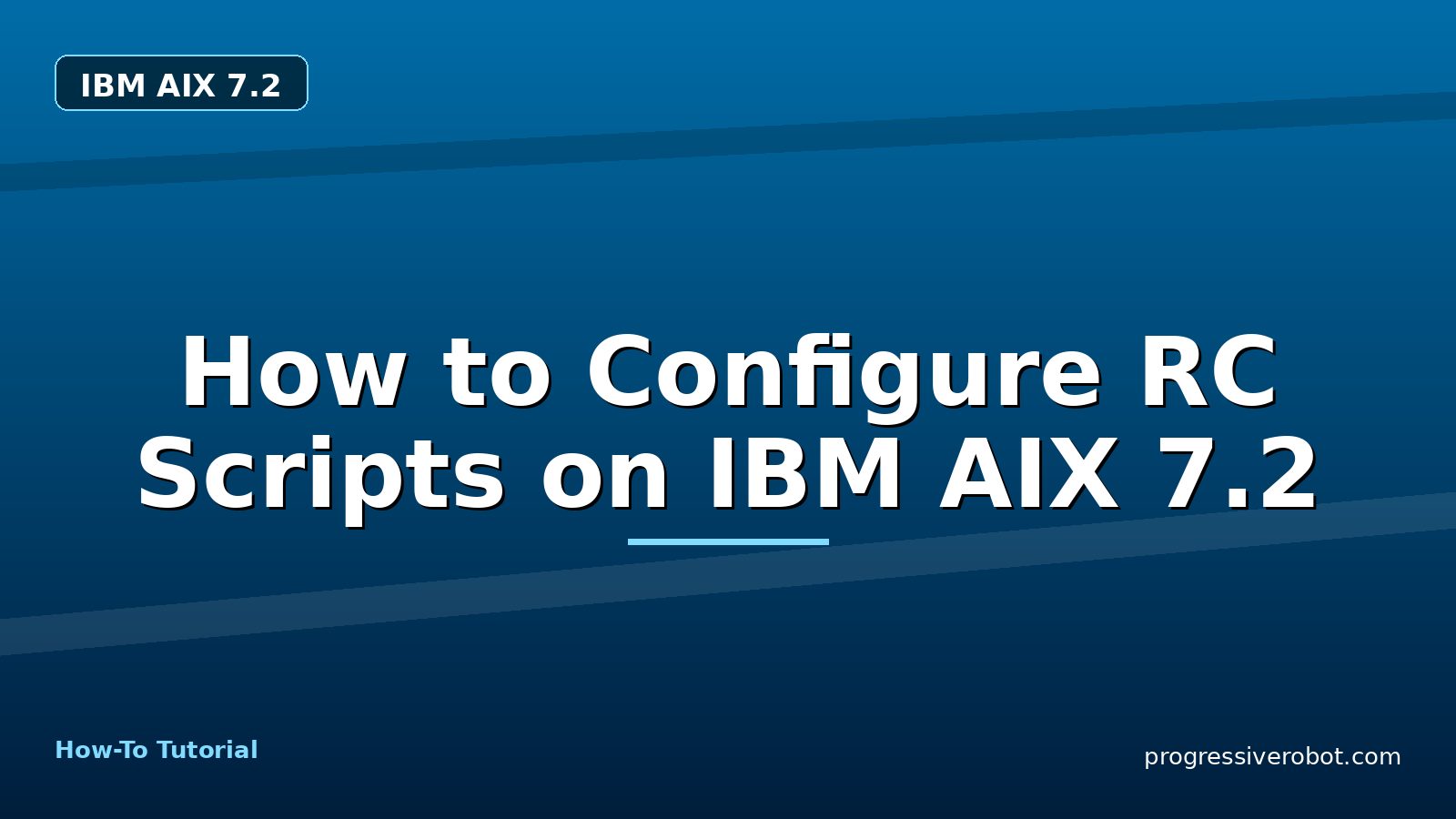 How to Configure RC Scripts on IBM AIX 7.2 — step-by-step IBM AIX 7.2 tutorial on Progressive Robot