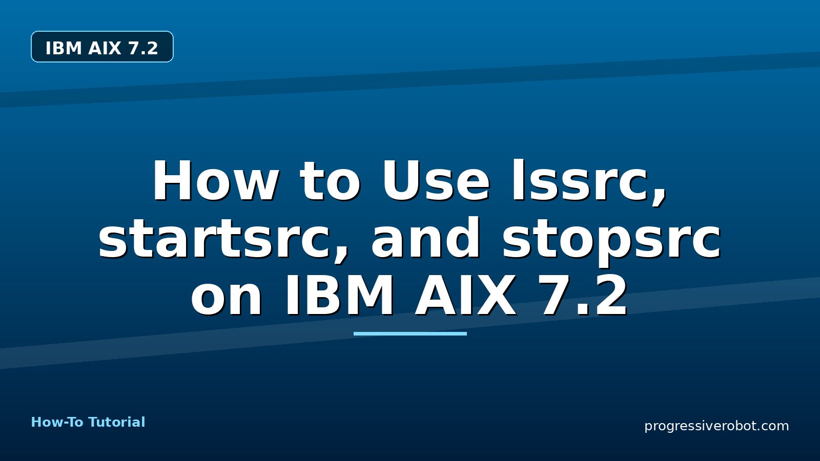 How to Use lssrc, startsrc, and stopsrc on IBM AIX 7.2 — step-by-step IBM AIX 7.2 tutorial on Progressive Robot