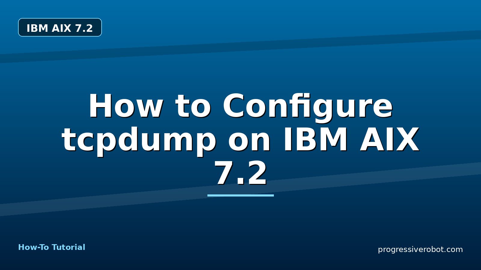 How to Configure tcpdump on IBM AIX 7.2 — step-by-step IBM AIX 7.2 tutorial on Progressive Robot