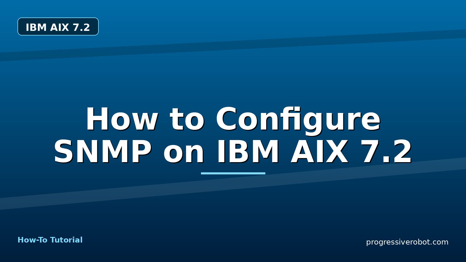 How to Configure SNMP on IBM AIX 7.2 — step-by-step IBM AIX 7.2 tutorial on Progressive Robot