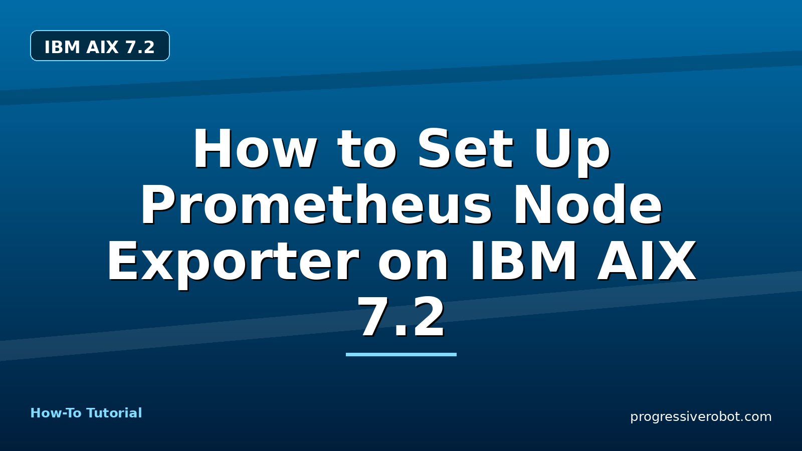 How to Set Up Prometheus Node Exporter on IBM AIX 7.2 — step-by-step IBM AIX 7.2 tutorial on Progressive Robot