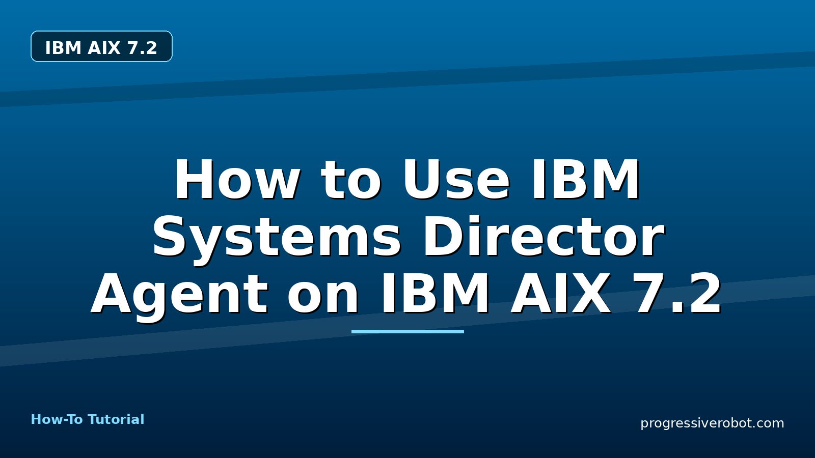 How to Use IBM Systems Director Agent on IBM AIX 7.2 — step-by-step IBM AIX 7.2 tutorial on Progressive Robot