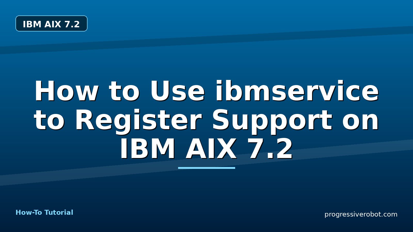 How to Use ibmservice to Register Support on IBM AIX 7.2 — step-by-step IBM AIX 7.2 tutorial on Progressive Robot