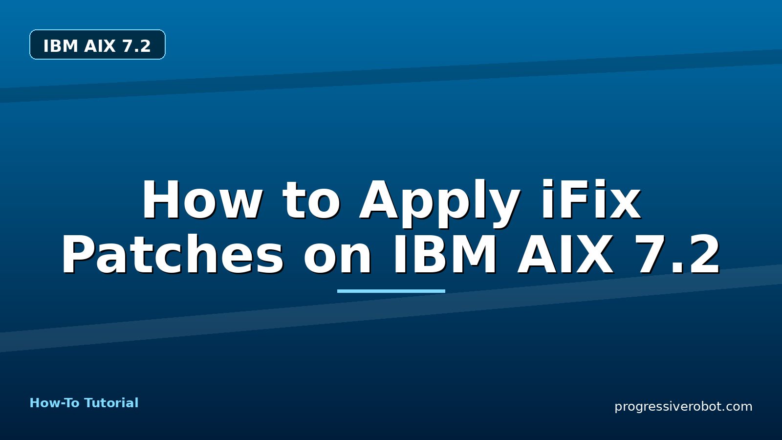 How to Apply iFix Patches on IBM AIX 7.2 — step-by-step IBM AIX 7.2 tutorial on Progressive Robot