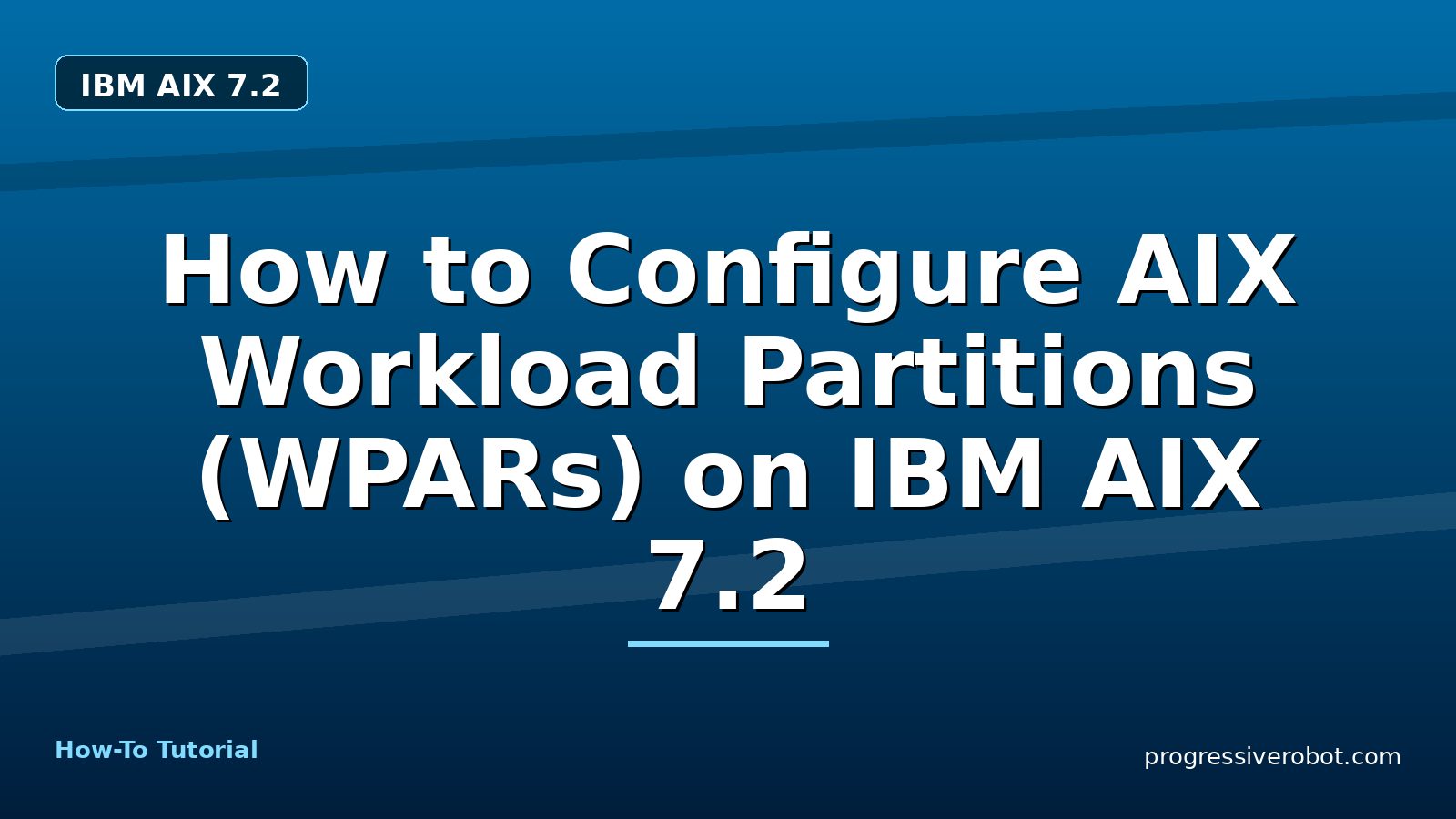 How to Configure AIX Workload Partitions (WPARs) on IBM AIX 7.2 — step-by-step IBM AIX 7.2 tutorial on Progressive Robot