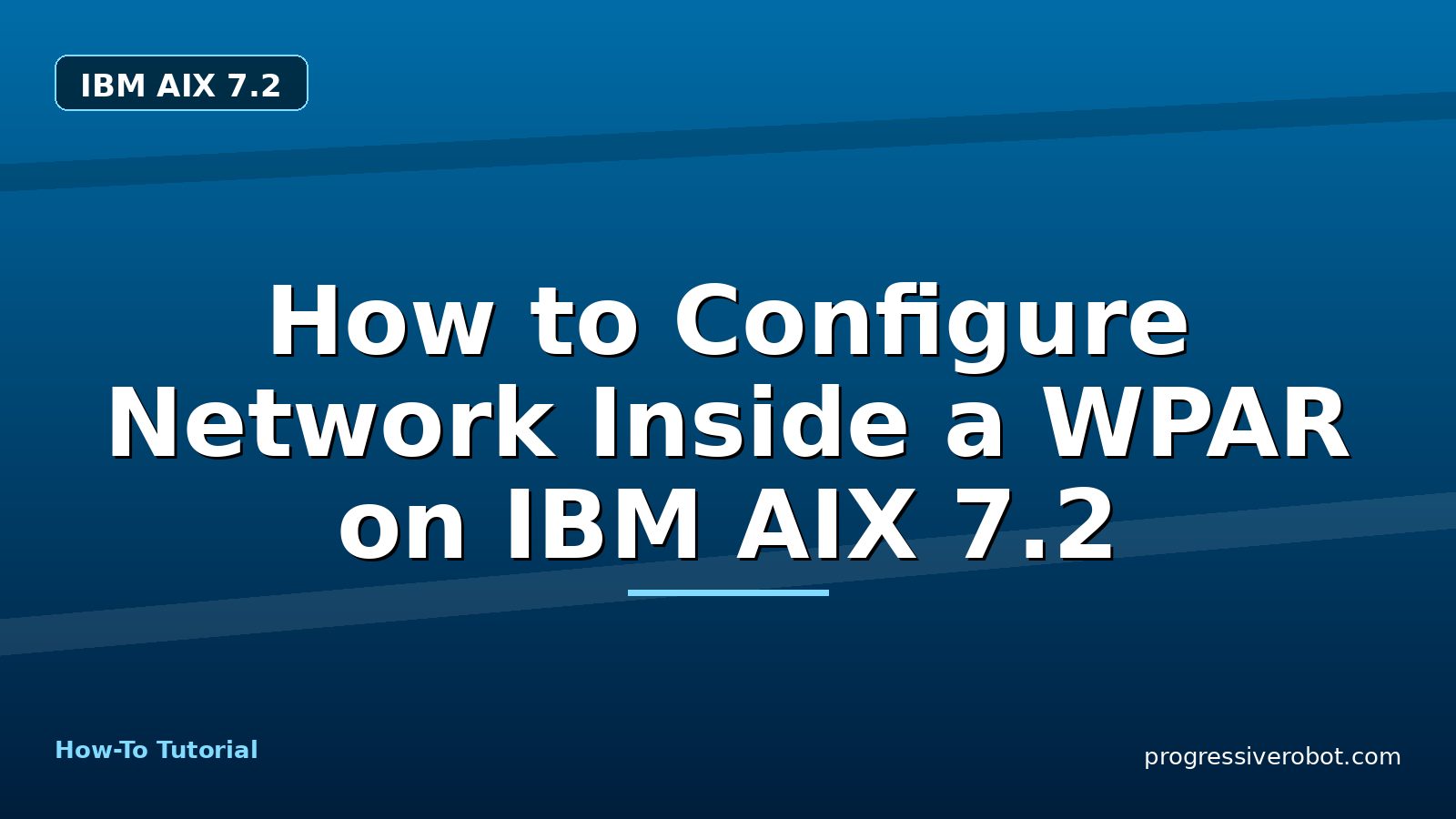 How to Configure Network Inside a WPAR on IBM AIX 7.2 — step-by-step IBM AIX 7.2 tutorial on Progressive Robot