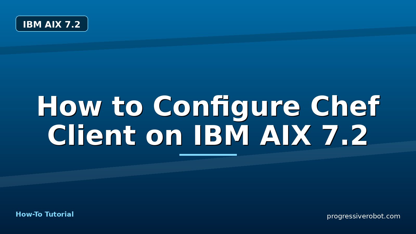 How to Configure Chef Client on IBM AIX 7.2 — step-by-step IBM AIX 7.2 tutorial on Progressive Robot