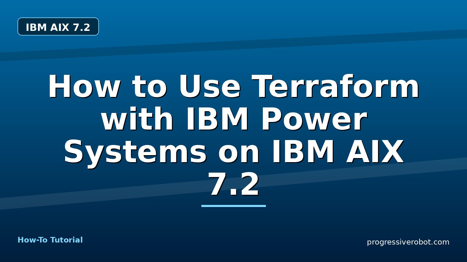 How to Use Terraform with IBM Power Systems on IBM AIX 7.2 — step-by-step IBM AIX 7.2 tutorial on Progressive Robot