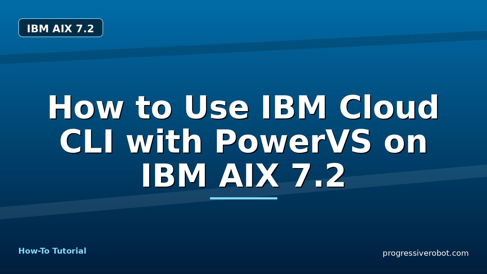 How to Use IBM Cloud CLI with PowerVS on IBM AIX 7.2 — step-by-step IBM AIX 7.2 tutorial on Progressive Robot