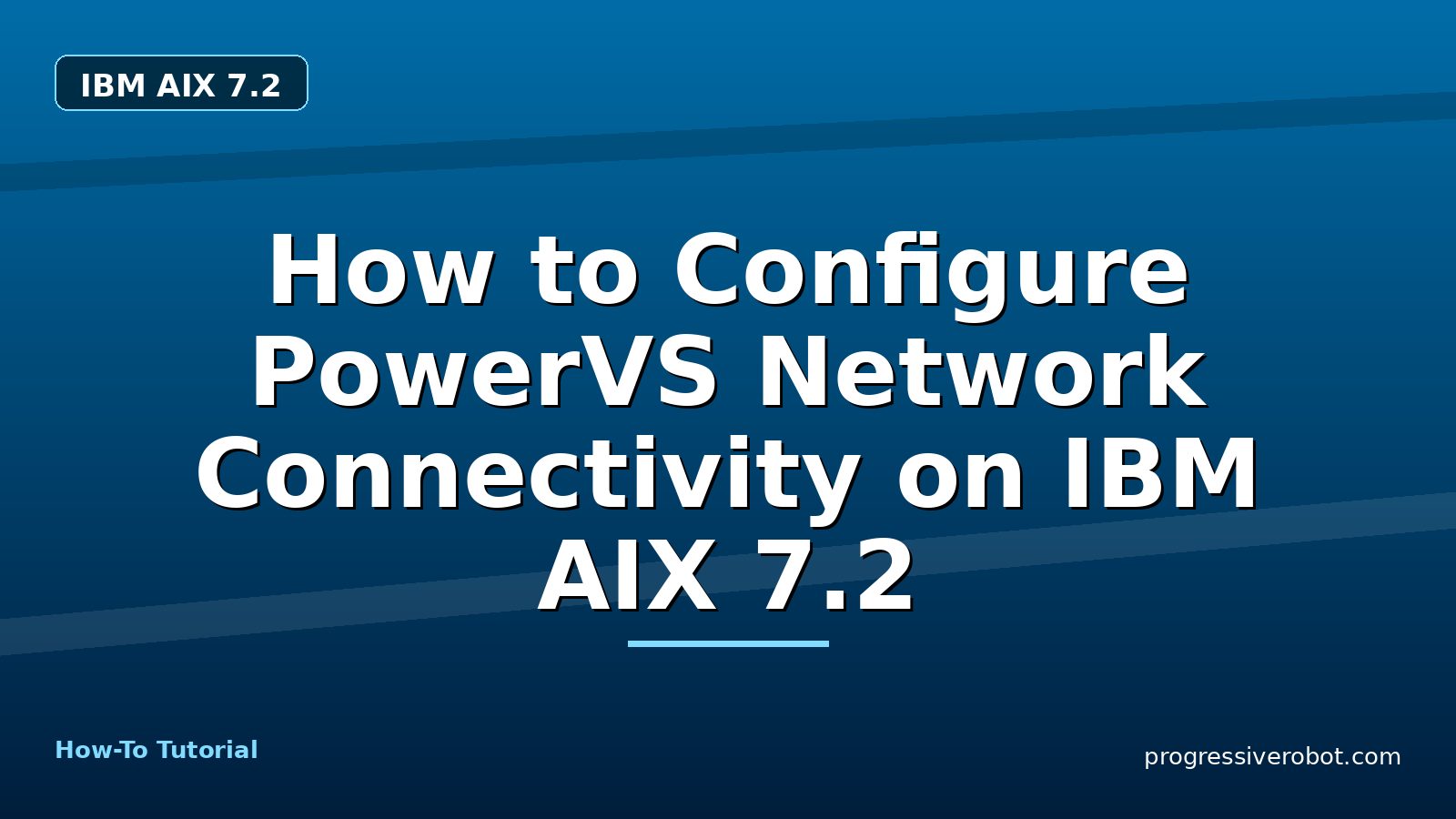 How to Configure PowerVS Network Connectivity on IBM AIX 7.2 — step-by-step IBM AIX 7.2 tutorial on Progressive Robot