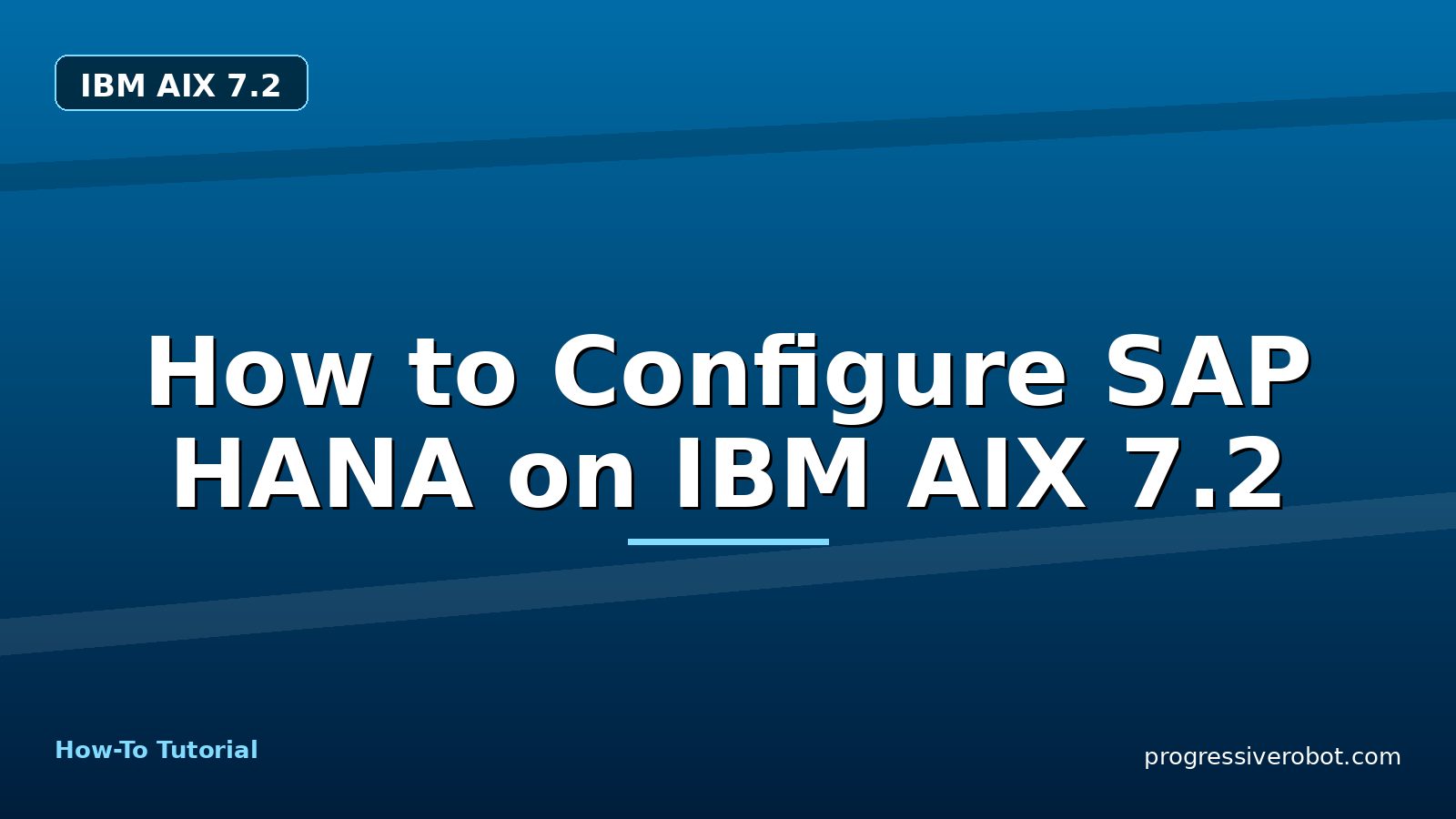 How to Configure SAP HANA on IBM AIX 7.2 — step-by-step IBM AIX 7.2 tutorial on Progressive Robot