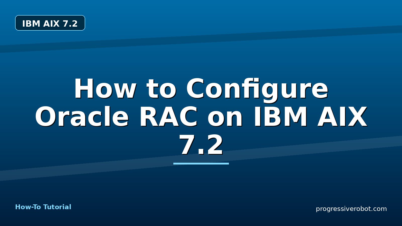 How to Configure Oracle RAC on IBM AIX 7.2 — step-by-step IBM AIX 7.2 tutorial on Progressive Robot