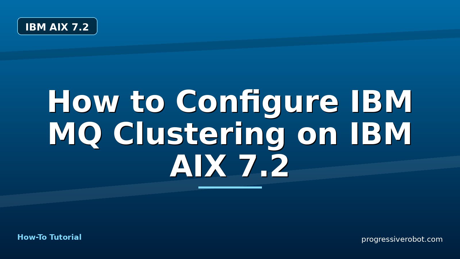 How to Configure IBM MQ Clustering on IBM AIX 7.2 — step-by-step IBM AIX 7.2 tutorial on Progressive Robot