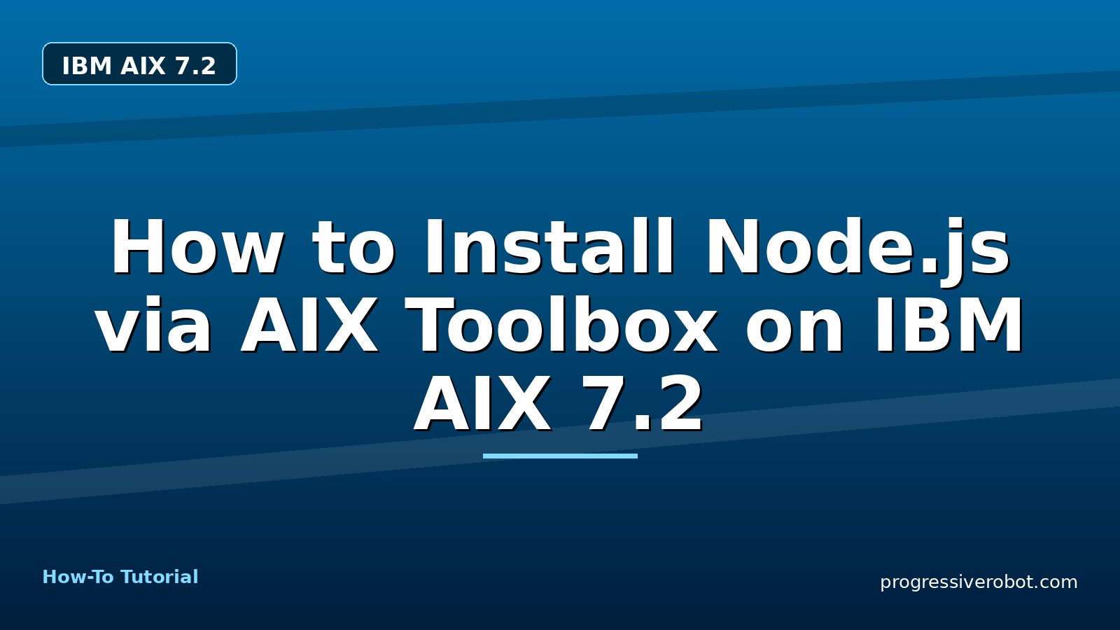 How to Install Node.js via AIX Toolbox on IBM AIX 7.2 — step-by-step IBM AIX 7.2 tutorial on Progressive Robot