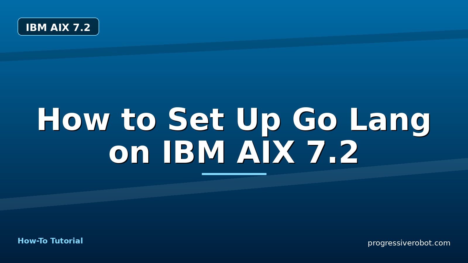 How to Set Up Go Lang on IBM AIX 7.2 — step-by-step IBM AIX 7.2 tutorial on Progressive Robot