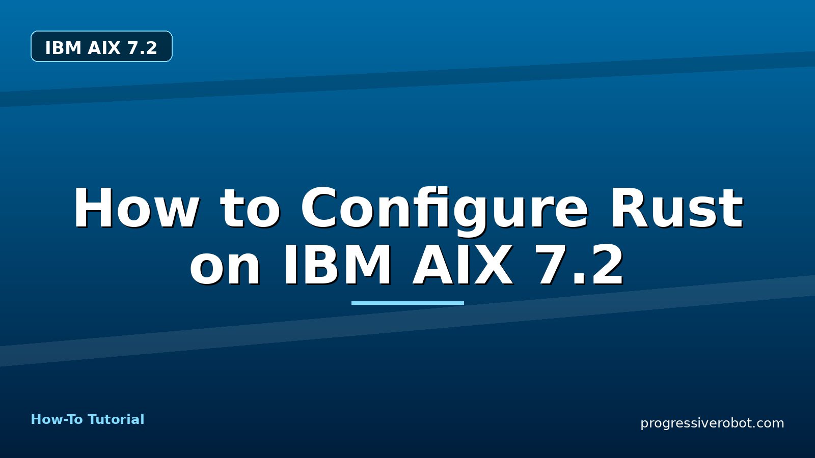 How to Configure Rust on IBM AIX 7.2 — step-by-step IBM AIX 7.2 tutorial on Progressive Robot