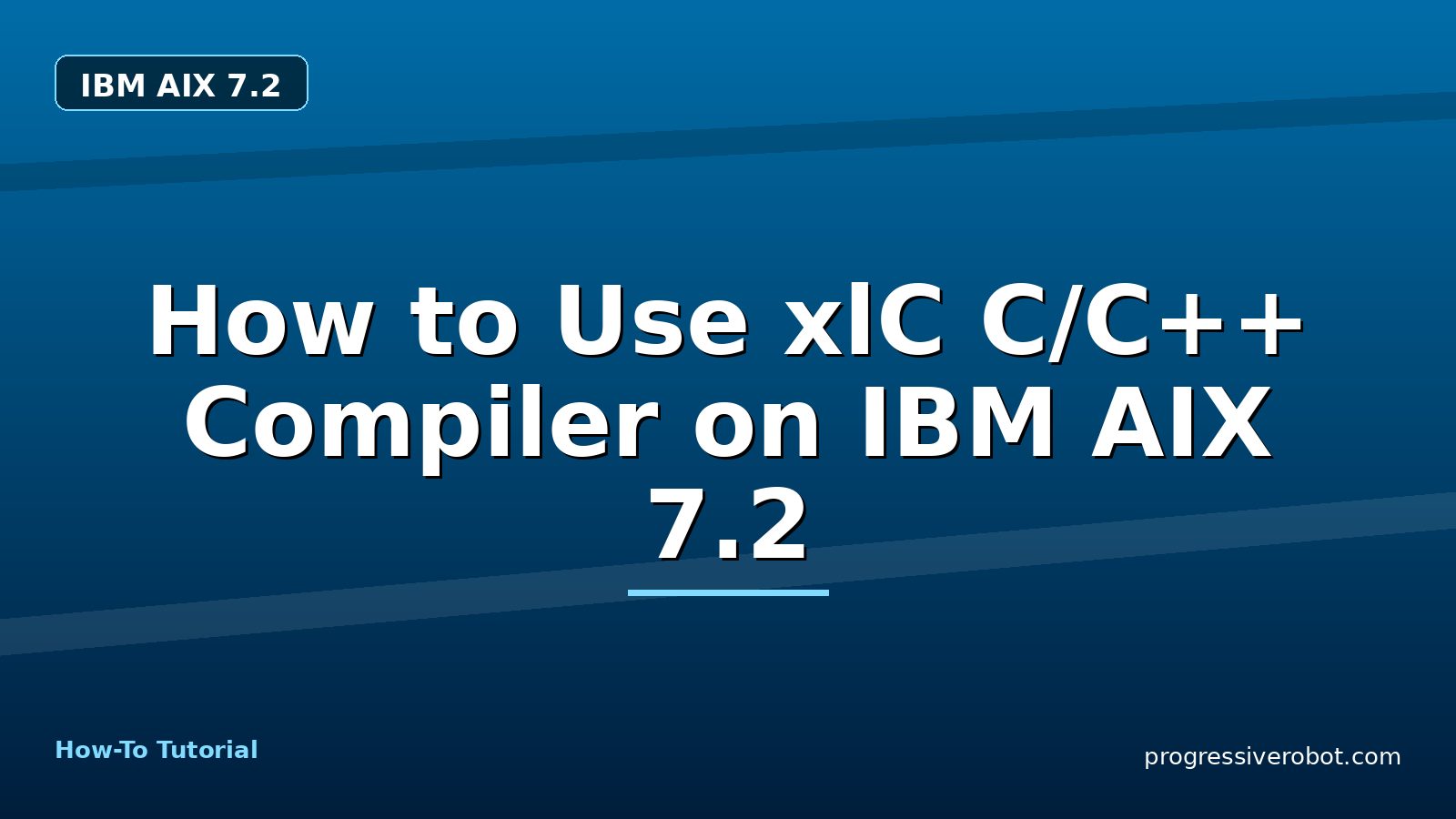 How to Use xlC C/C++ Compiler on IBM AIX 7.2 — step-by-step IBM AIX 7.2 tutorial on Progressive Robot