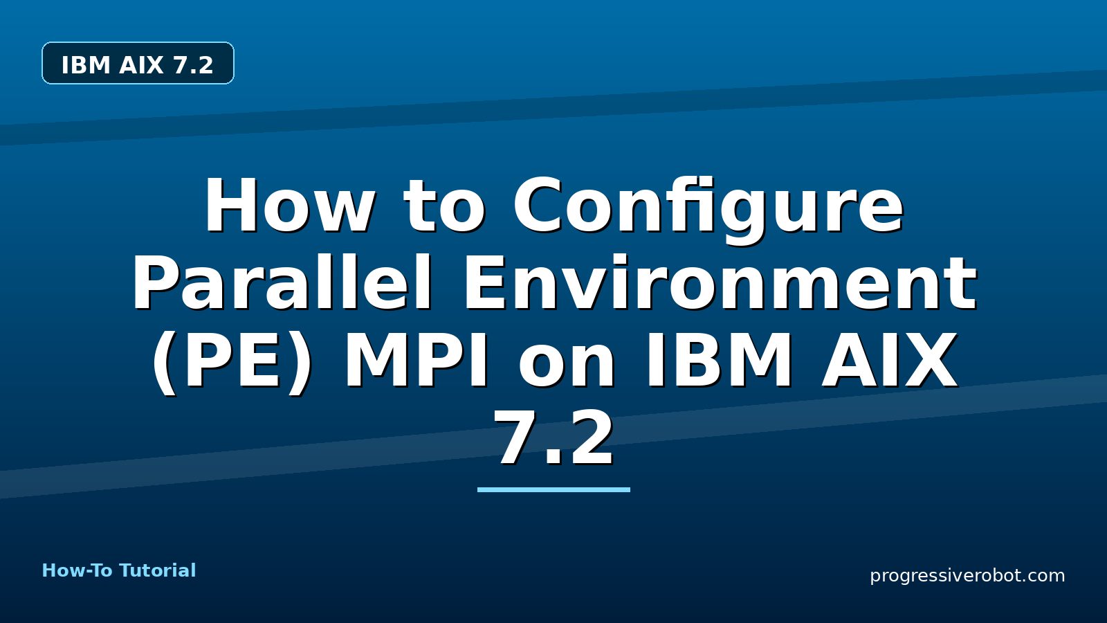How to Configure Parallel Environment (PE) MPI on IBM AIX 7.2 — step-by-step IBM AIX 7.2 tutorial on Progressive Robot