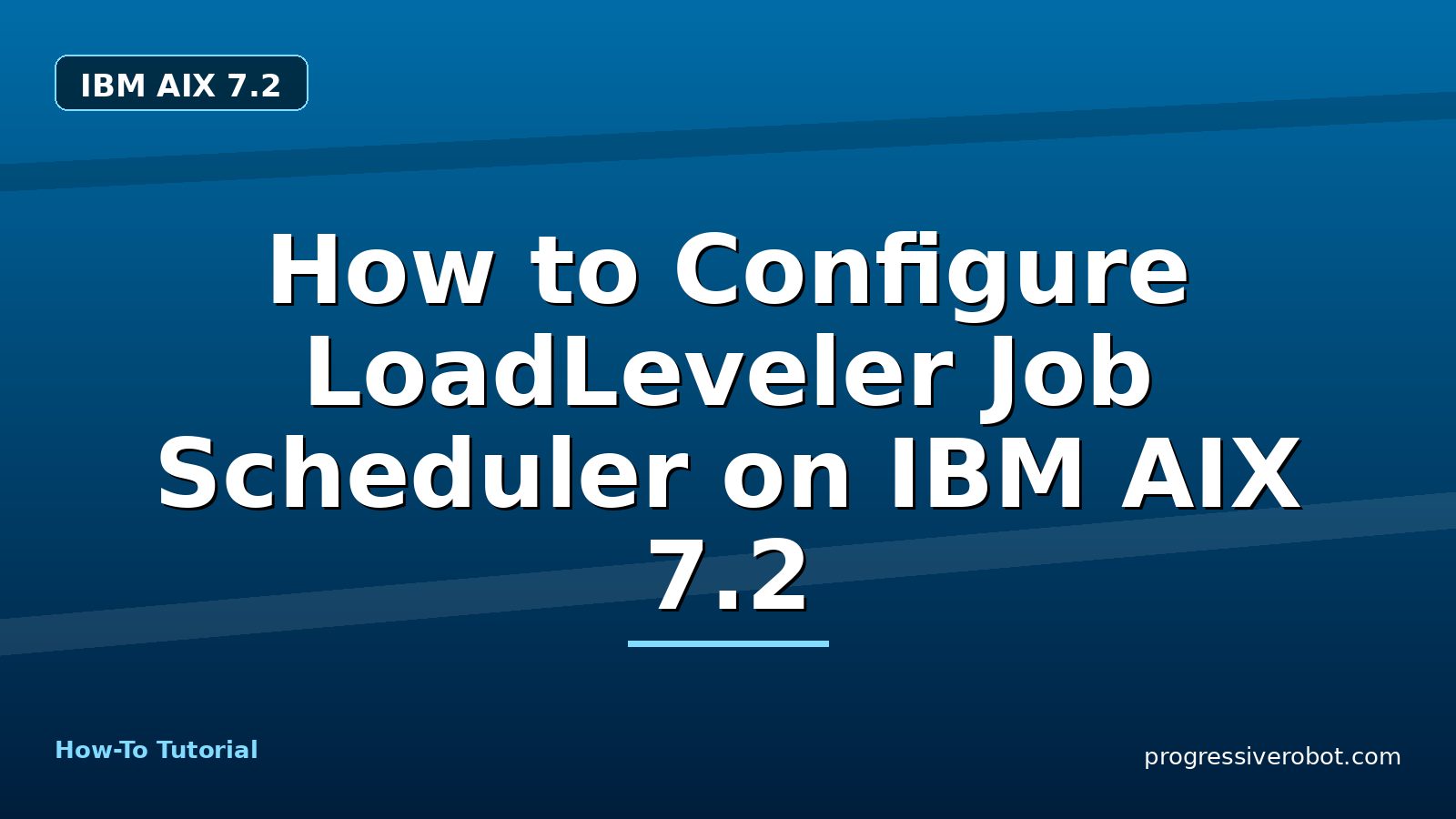 How to Configure LoadLeveler Job Scheduler on IBM AIX 7.2 — step-by-step IBM AIX 7.2 tutorial on Progressive Robot