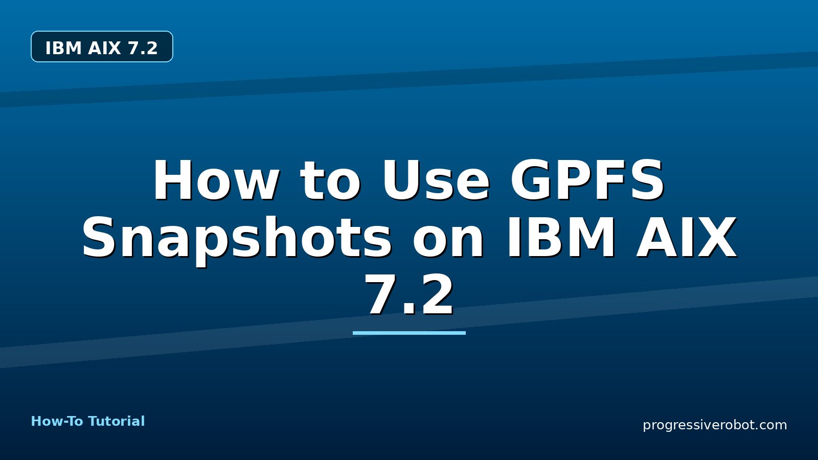 How to Use GPFS Snapshots on IBM AIX 7.2 — step-by-step IBM AIX 7.2 tutorial on Progressive Robot