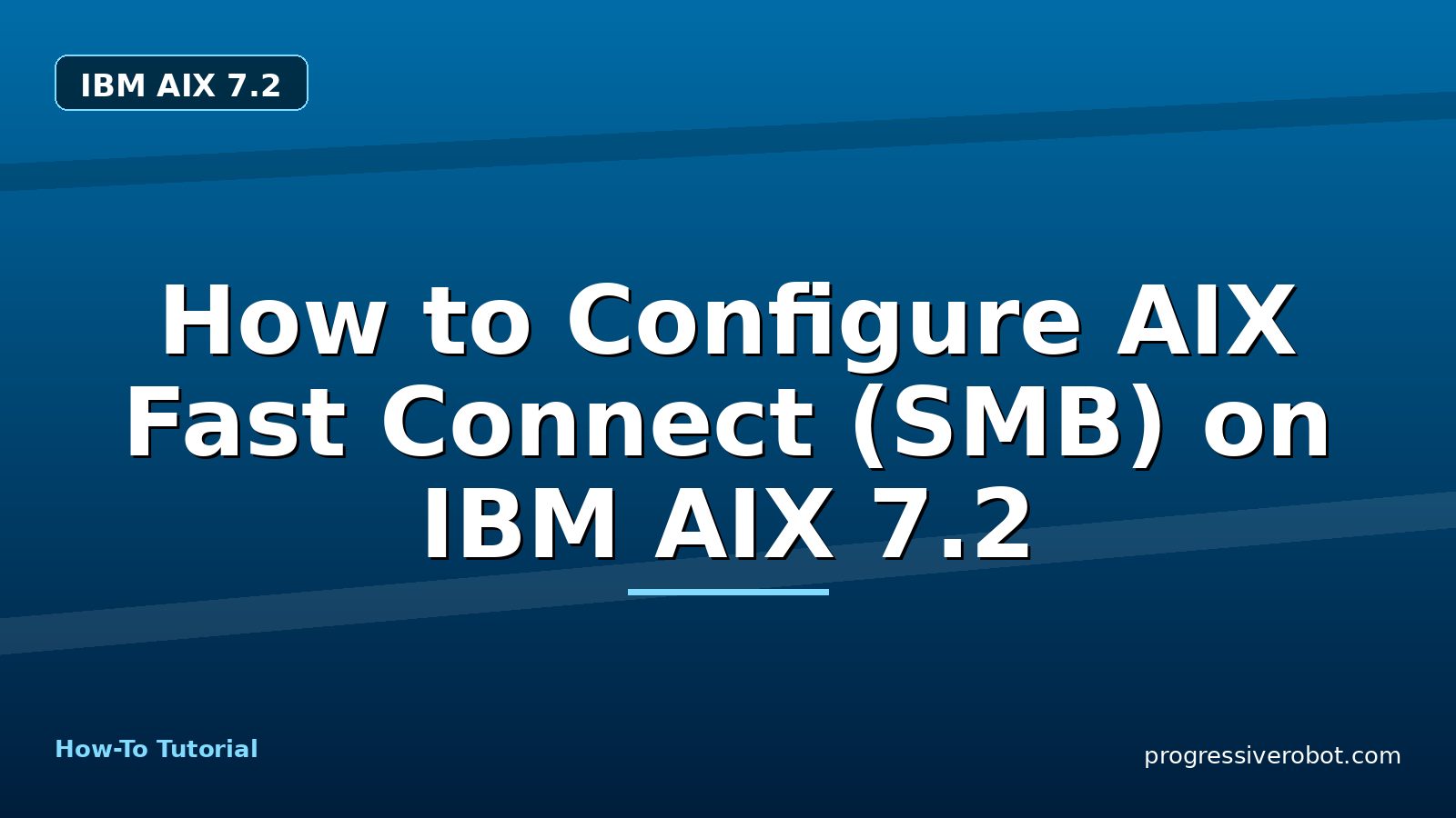 How to Configure AIX Fast Connect (SMB) on IBM AIX 7.2 — step-by-step IBM AIX 7.2 tutorial on Progressive Robot