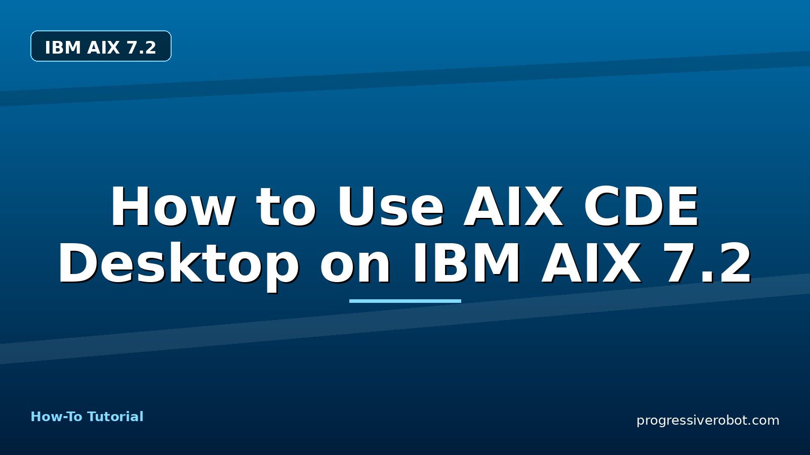 How to Use AIX CDE Desktop on IBM AIX 7.2 — step-by-step IBM AIX 7.2 tutorial on Progressive Robot