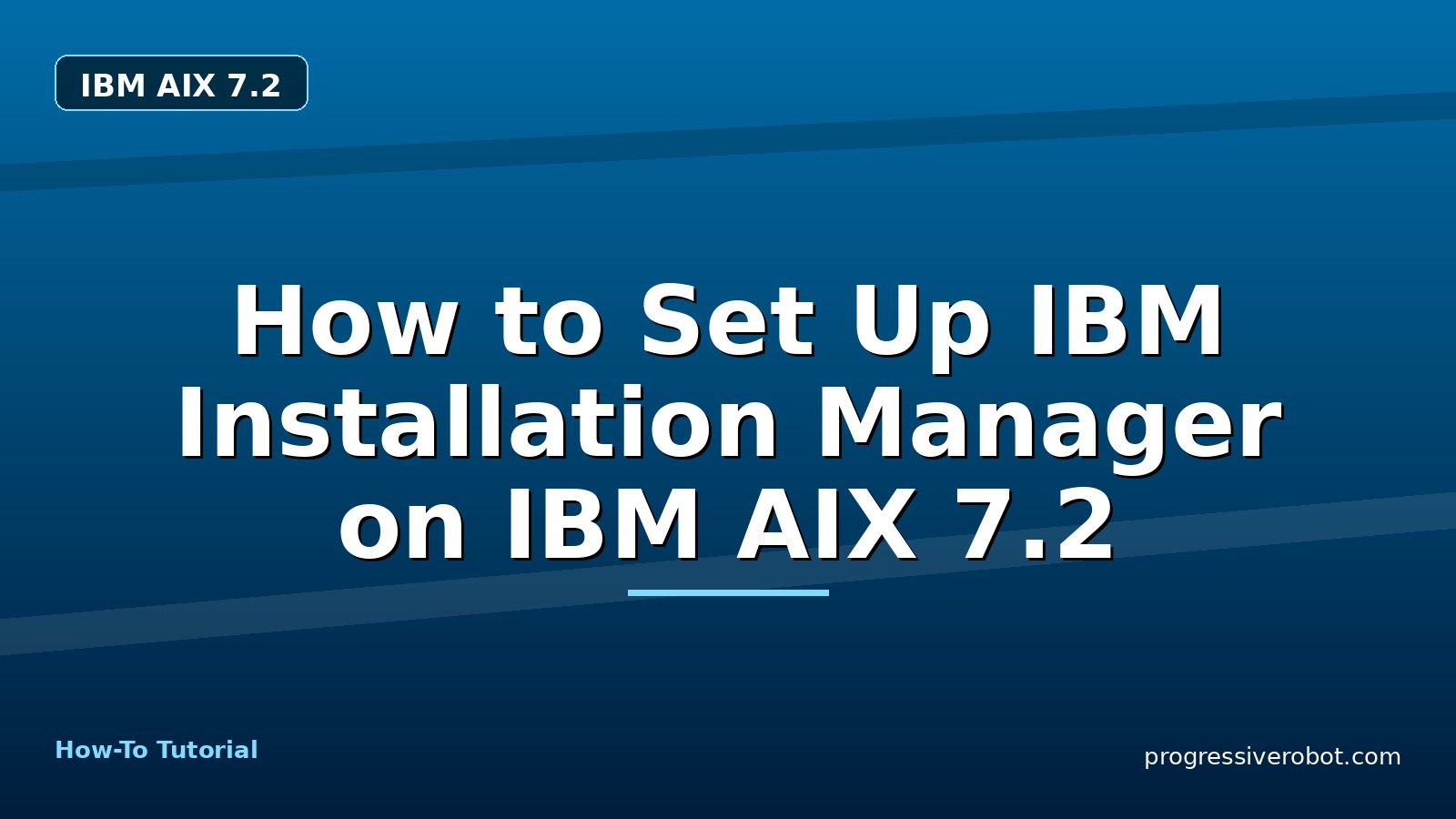 How to Set Up IBM Installation Manager on IBM AIX 7.2 — step-by-step IBM AIX 7.2 tutorial on Progressive Robot
