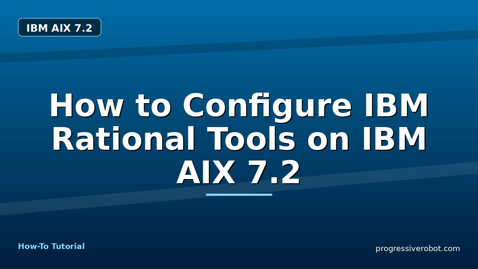How to Configure IBM Rational Tools on IBM AIX 7.2 — step-by-step IBM AIX 7.2 tutorial on Progressive Robot