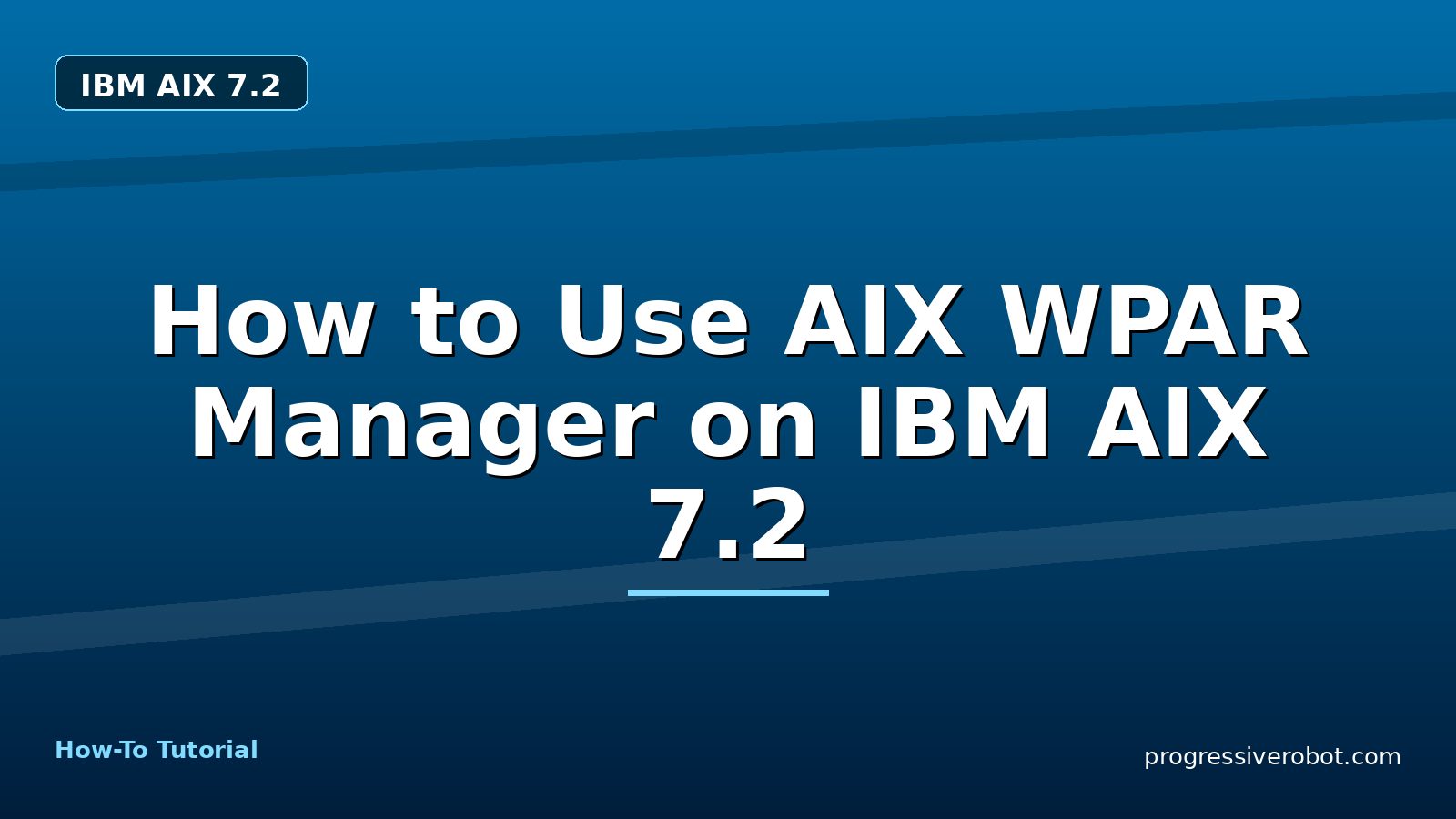 How to Use AIX WPAR Manager on IBM AIX 7.2 — step-by-step IBM AIX 7.2 tutorial on Progressive Robot