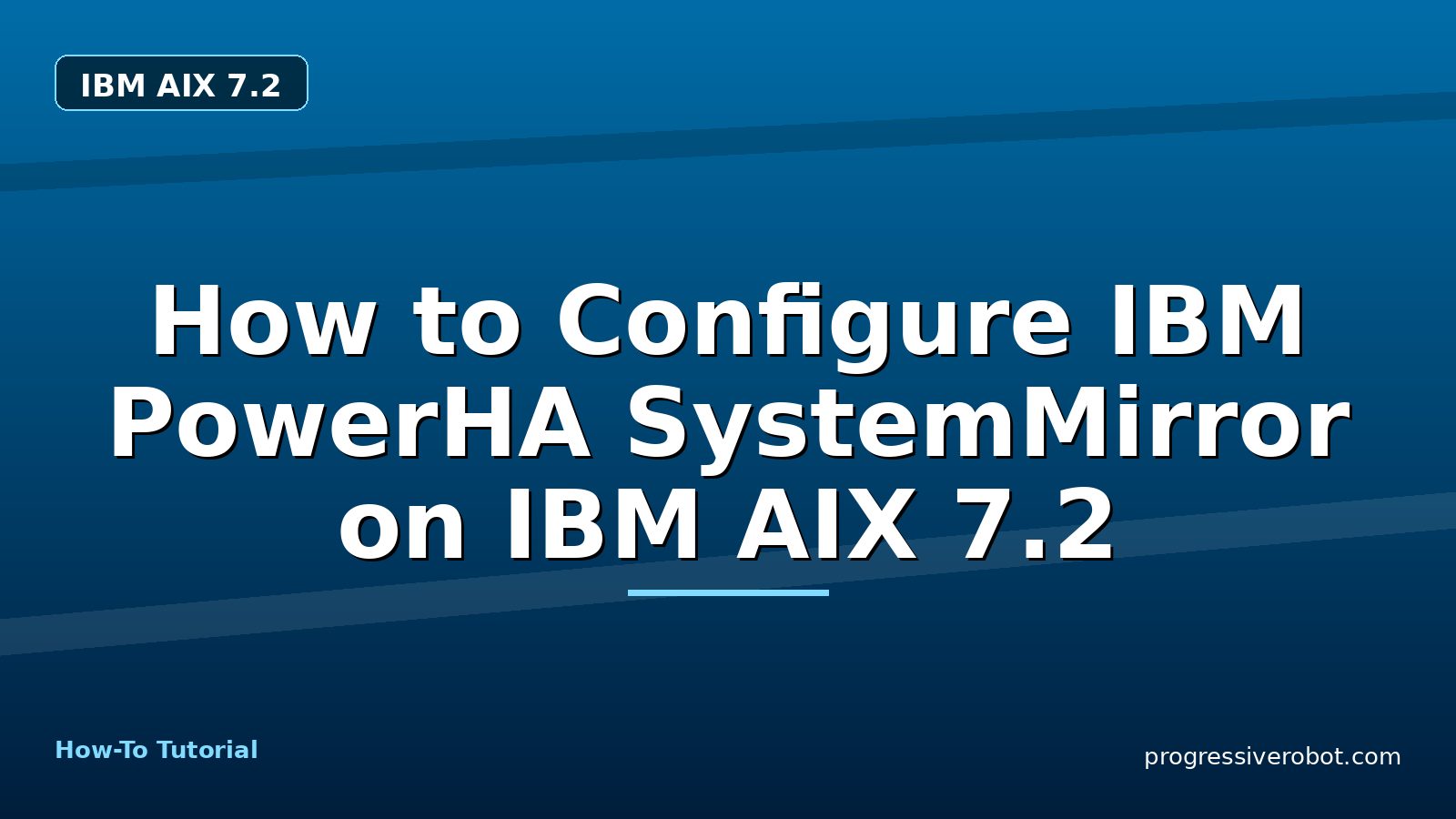 How to Configure IBM PowerHA SystemMirror on IBM AIX 7.2 — step-by-step IBM AIX 7.2 tutorial on Progressive Robot