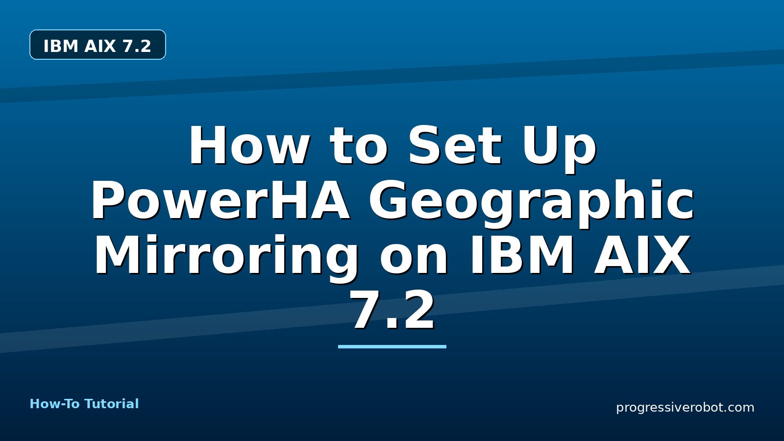 How to Set Up PowerHA Geographic Mirroring on IBM AIX 7.2 — step-by-step IBM AIX 7.2 tutorial on Progressive Robot