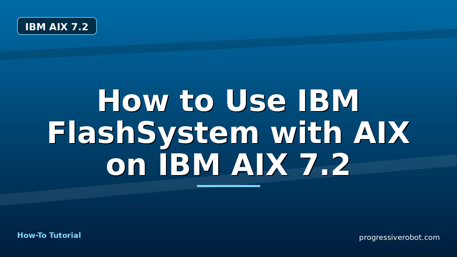 How to Use IBM FlashSystem with AIX on IBM AIX 7.2 — step-by-step IBM AIX 7.2 tutorial on Progressive Robot