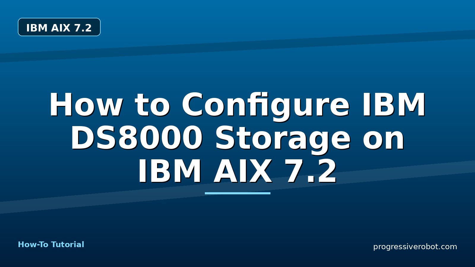 How to Configure IBM DS8000 Storage on IBM AIX 7.2 — step-by-step IBM AIX 7.2 tutorial on Progressive Robot