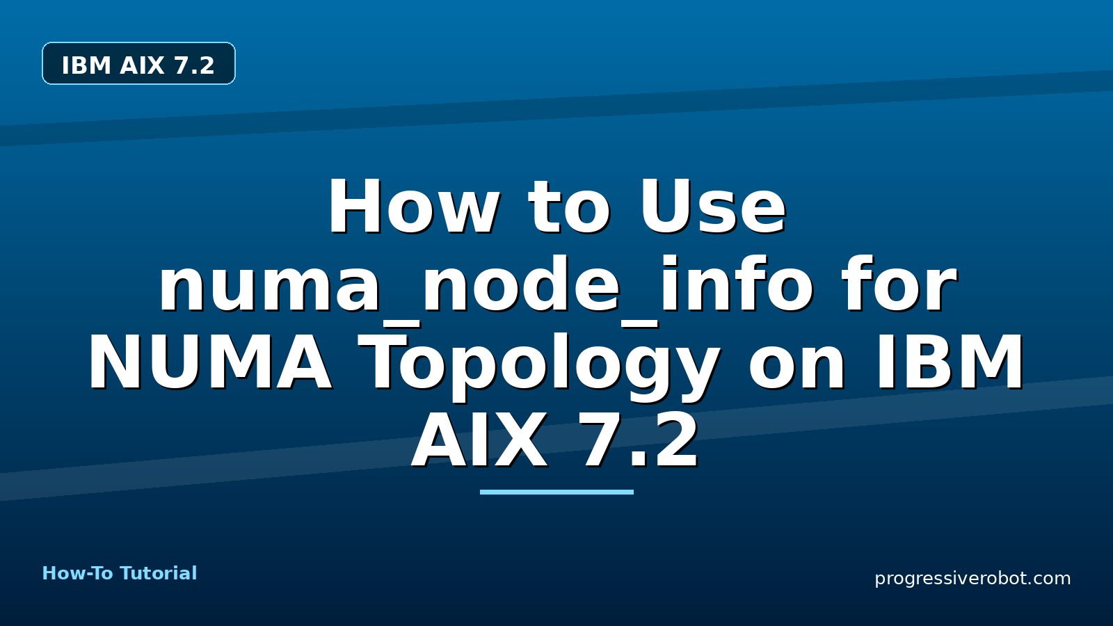 How to Use numa_node_info for NUMA Topology on IBM AIX 7.2 — step-by-step IBM AIX 7.2 tutorial on Progressive Robot